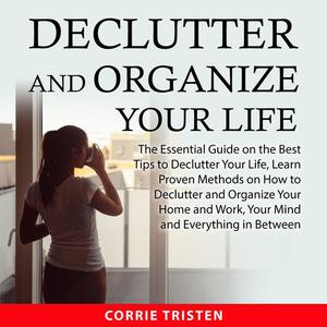 Declutter and Organize Your Life by Corrie Tristen
