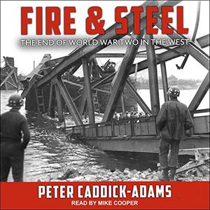 Fire and Steel The End of World War Two in the West [Audiobook]