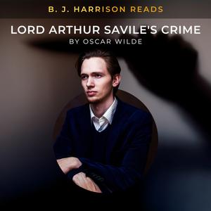 B. J. Harrison Reads Lord Arthur Savile's Crime by Oscar Wilde