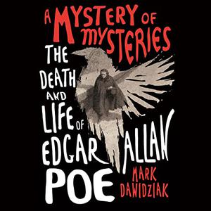 A Mystery of Mysteries The Death and Life of Edgar Allan Poe [Audiobook]