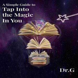 A Simple Guide to Tap Into the Magic in You by