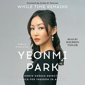 While Time Remains A North Korean Girl's Search for Freedom in America [Audiobook]