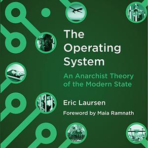 The Operating System An Anarchist Theory of the Modern State [Audiobook]