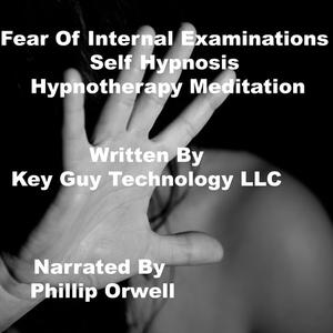 Fear Of Internal Examinations Self Hypnosis Hypnotherapy Meditation by Key Guy Technology LLC