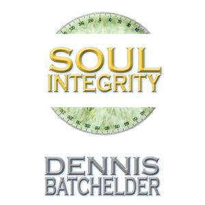 Soul Integrity (Book 3) by Dennis Batchelder