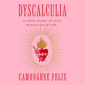 Dyscalculia A Love Story of Epic Miscalculation [Audiobook]