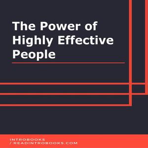 The Power of Highly Effective People by IntroBooks