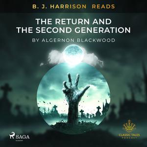 B. J. Harrison Reads The Return and The Second Generation by Algernon Blackwood