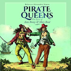 Pirate Queens The Lives of Anne Bonny & Mary Read [Audiobook]
