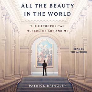 All the Beauty in the World The Metropolitan Museum of Art and Me [Audiobook]