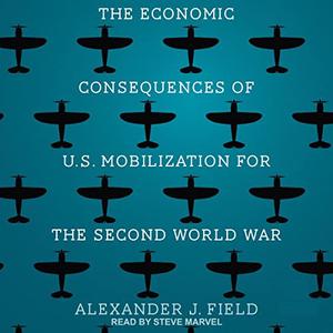 The Economic Consequences of U.S. Mobilization for the Second World War [Audiobook]