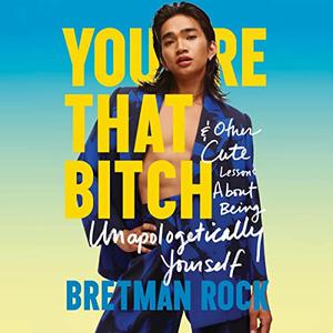 You're That Bitch & Other Cute Lessons About Being Unapologetically Yourself [Audiobook]
