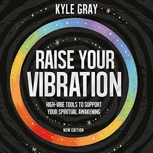 Raise Your Vibration (New Edition) High-Vibe Tools to Support Your Spiritual Awakening [Audiobook]