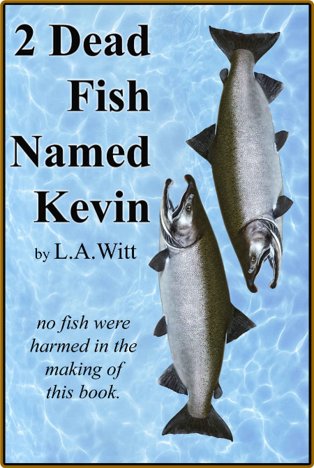 2 Dead Fish Named Kevin - L A  Witt  E6e71bbabfee75e1c69eede028c97bdd