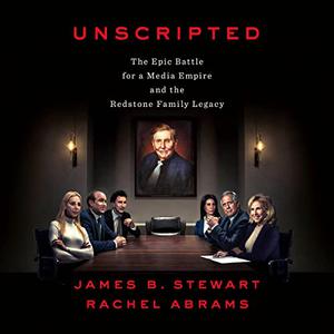 Unscripted The Epic Battle for a Media Empire and the Redstone Family Legacy [Audiobook]
