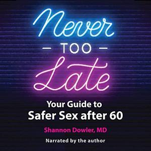 Never Too Late Your Guide to Safer Sex After 60 [Audiobook]