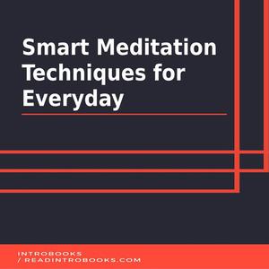 Smart Meditation Techniques for Everyday by Introbooks Team