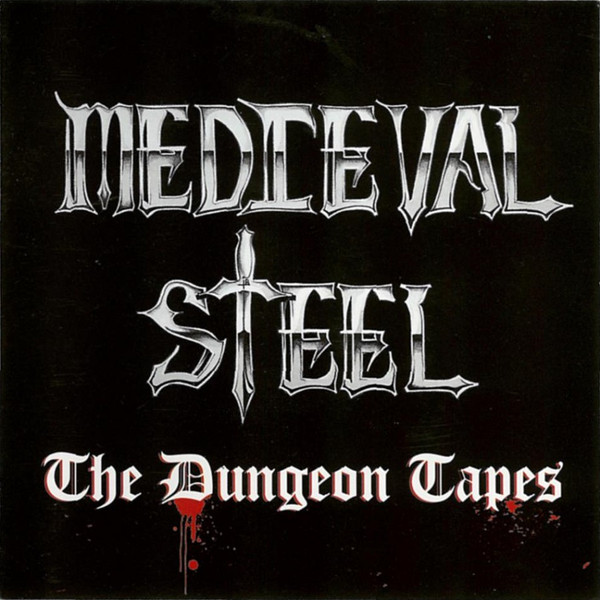 Medieval Steel - The Dungeon Tapes 2005