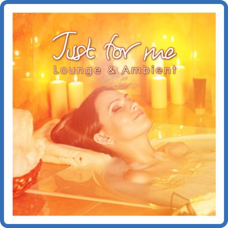 VA - Just For Me - Lounge & Ambient (2023)