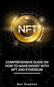 NFT Comprehensive Guide on How to Make Money with NFT and Ethereum