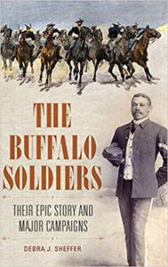 The Buffalo Soldiers Their Epic Story and Major Campaigns