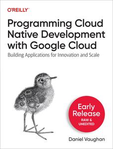 Programming Cloud Native Development with Google Cloud (First Early Release)