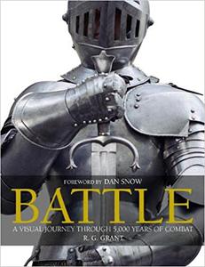 Battle A Visual Journey Through 5,000 Years of Combat 