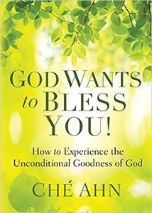 God Wants to Bless You! How to Experience the Unconditional Goodness of God