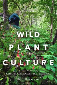Wild Plant Culture A Guide to Restoring Edible and Medicinal Native Plant Communities