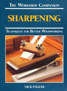 Sharpening Techniques for Better Woodworking (The Workshop Companion)