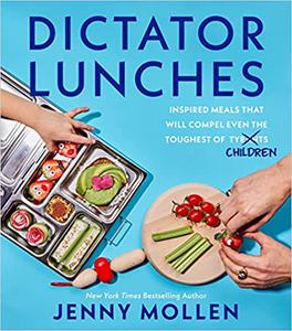 Dictator Lunches Inspired Meals That Will Compel Even the Toughest of (Tyrants) Children
