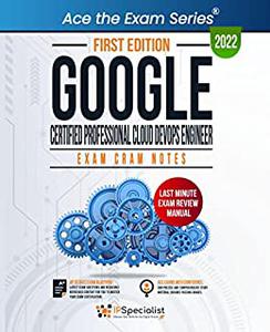 Google Certified Professional Cloud DevOps Engineer Exam Cram Notes First Edition - 2022