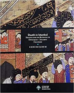 Death in Istanbul Death and Its Rituals in Ottoman Islamic Culture