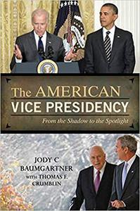 The American Vice Presidency From the Shadow to the Spotlight