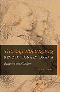 Thomas Holcroft's Revolutionary Drama Reception and Afterlives