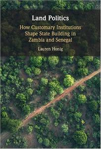 Land Politics How Customary Institutions Shape State Building in Zambia and Senegal