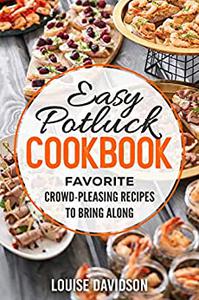 Potluck Cookbook  Favorite Crowd-pleasing Recipes to Bring Along