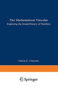 The Mathematical Traveler Exploring the Grand History of Numbers