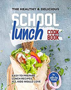 The Healthy & Delicious School Lunch Cookbook