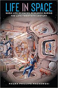 Life in Space NASA Life Sciences Research during the Late Twentieth Century