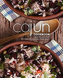 Cajun Cookbook Cajun Recipes from the Heart of America's Deep South