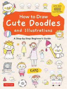 How to Draw Cute Doodles and Illustrations A Step-by-Step Beginner's Guide [With Over 1000 Illustrations]