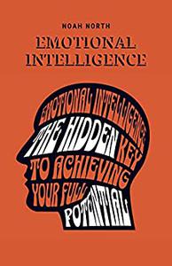 Emotional Intelligence The Hidden Key to Achieving Your Full Potential