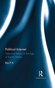 Political Internet State and Politics in the Age of Social Media
