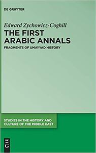 The First Arabic Annals Fragments of Umayyad History (Studies in the History and Culture of the Middle East)