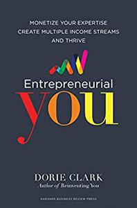 Entrepreneurial You Monetize Your Expertise, Create Multiple Income Streams, and Thrive
