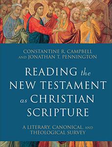 Reading the New Testament as Christian Scripture A Literary, Canonical, and Theological Survey 