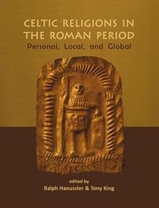 Celtic Religions in the Roman Period Personal, Local, and Global