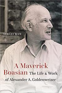 A Maverick Boasian The Life and Work of Alexander A. Goldenweiser