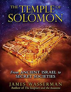 The Temple of Solomon From Ancient Israel to Secret Societies